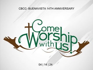 CBCC- BUENAVISTA 14TH ANNIVERSARY
04 | 14 | 24
 