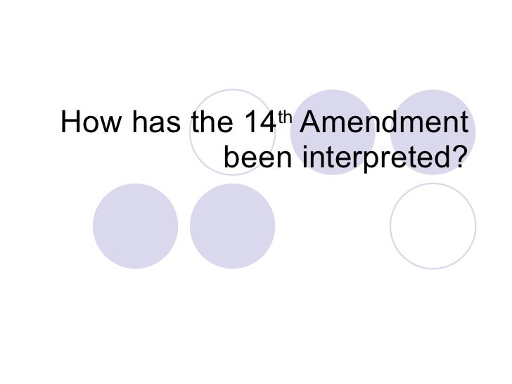 the fourteenth amendment to the constitution has been interpreted by the supreme court to