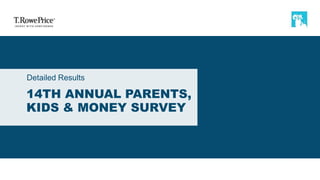 14TH ANNUAL PARENTS,
KIDS & MONEY SURVEY
Detailed Results
 