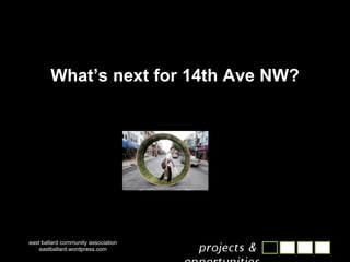 east ballard community association eastballard.wordpress.com What’s next for 14th Ave NW? 