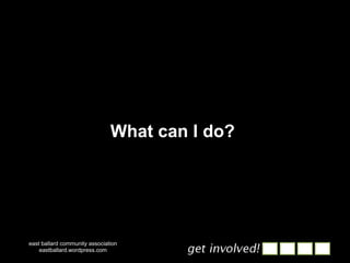 east ballard community association eastballard.wordpress.com What can I do?  