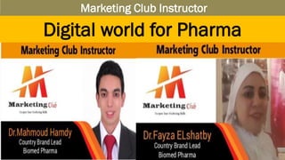 Digital world for Pharma
Marketing Club Instructor
 