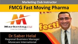 FMCG Fast Moving Pharma
Marketing Club Instructor
 