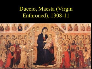 Duccio, Maesta (Virgin
Enthroned), 1308-11
 