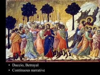 • Duccio, Betrayal
• Continuous narrative
 