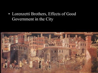 • Lorenzetti Brothers, Effects of Good
Government in the City
 