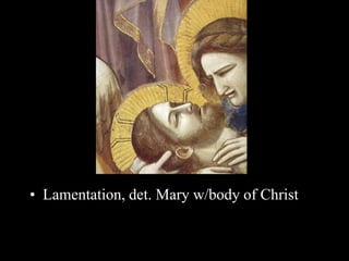 • Lamentation, det. Mary w/body of Christ
 