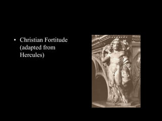 • Christian Fortitude
(adapted from
Hercules)
 