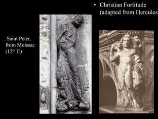 • Christian Fortitude
(adapted from Hercules)
Saint Peter,
from Moissac
(12th C)
 