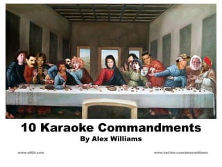10 Karaoke Commandments
               By Alex Williams
www.eROI.com                      www.twi tter.com/alexcwilliams
 