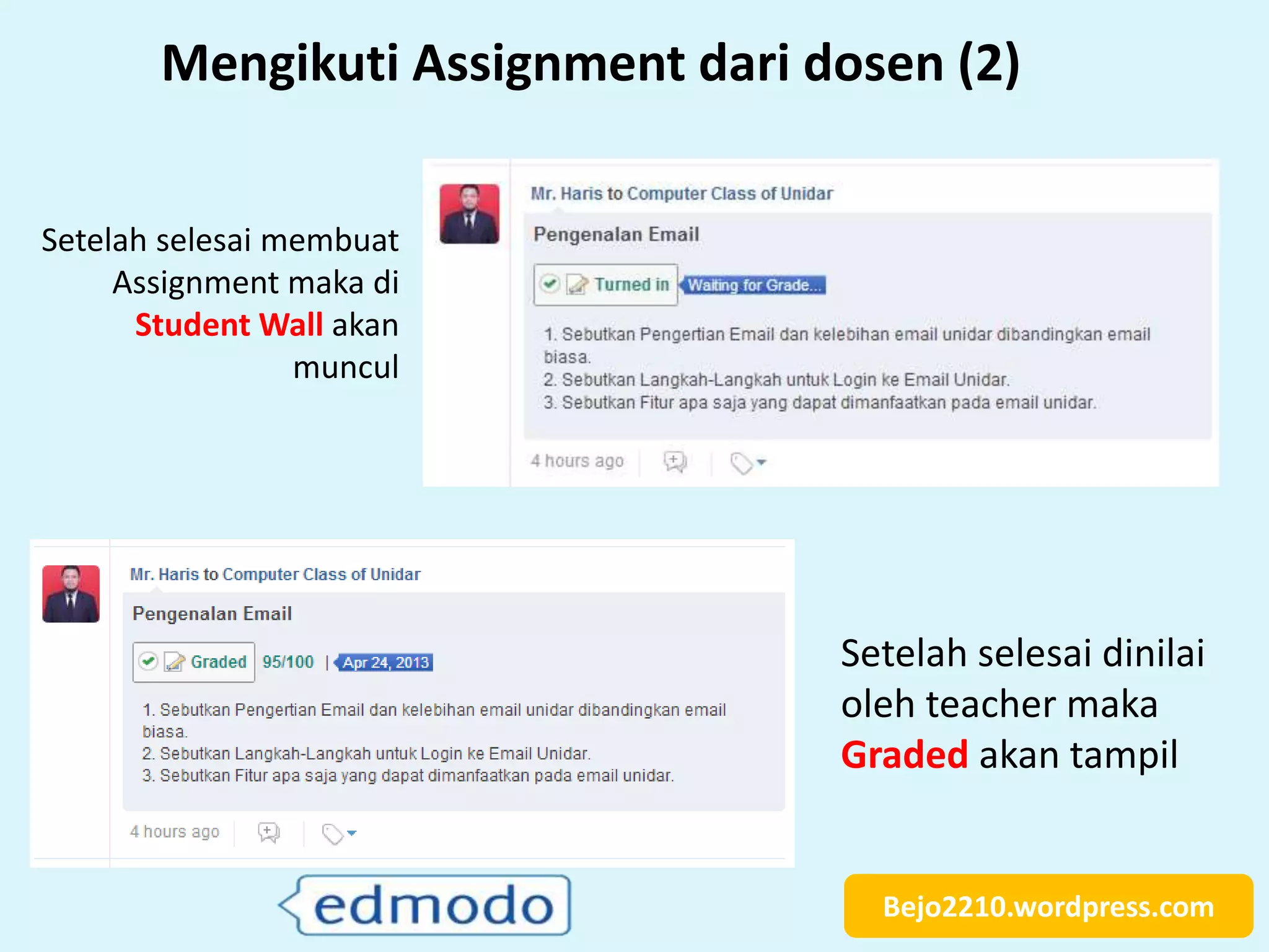 Bejo2210.wordpress.com
Mengikuti Assignment dari dosen (2)
Setelah selesai membuat
Assignment maka di
Student Wall akan
muncul
Setelah selesai dinilai
oleh teacher maka
Graded akan tampil
 
