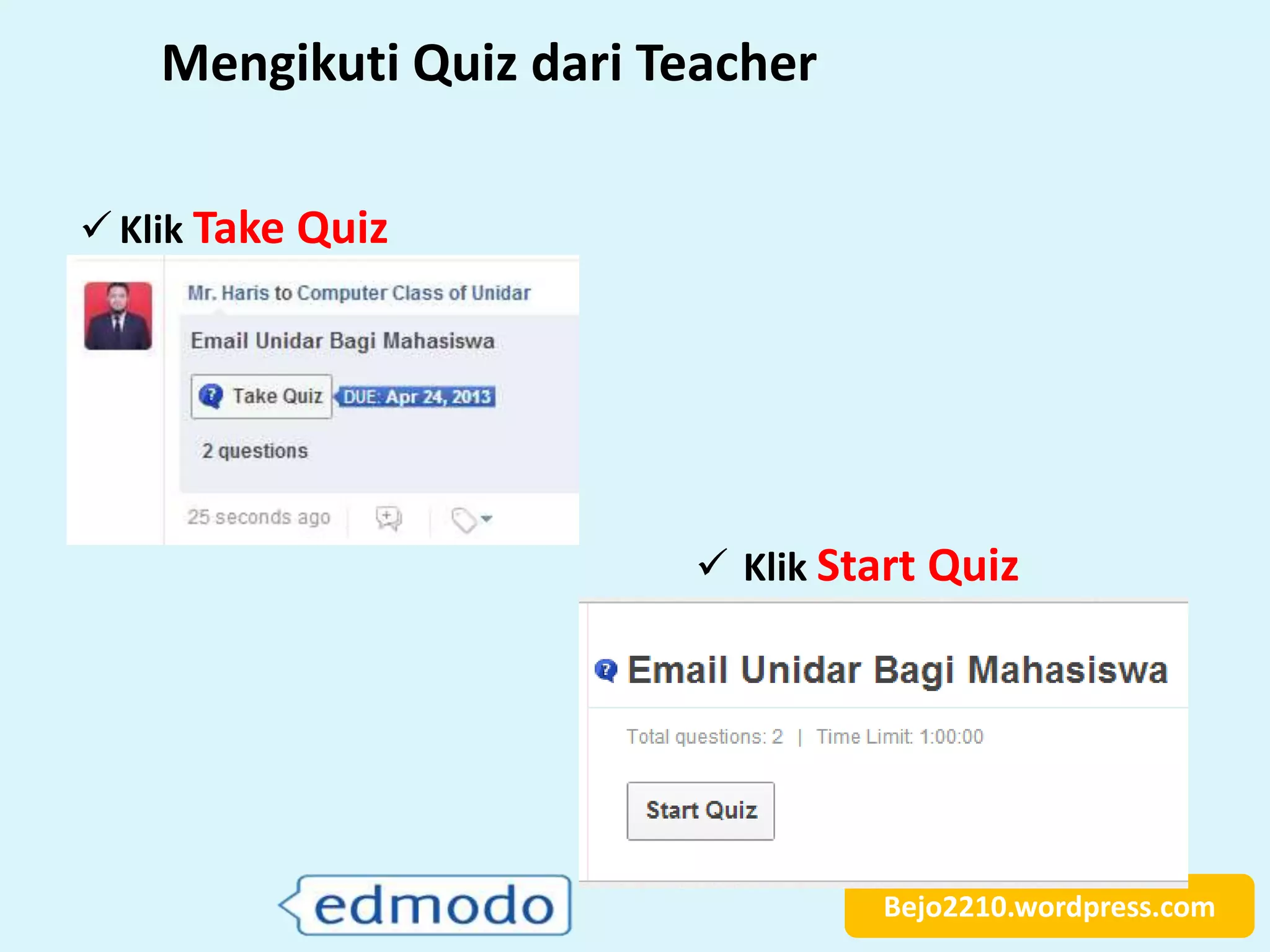 Bejo2210.wordpress.com
Mengikuti Quiz dari Teacher
 Klik Take Quiz
 Klik Start Quiz
 