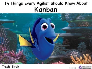 @xroadstree
Kanban
14 Things Every Agilist Should Know About
Travis Birch
 