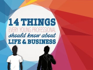 14 Things Every Young Pro Should Know About Life & Business