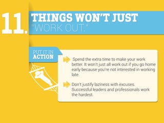 THINGS WON’T JUST
“WORK OUT.”
PUT IT IN

ACTION

Spend the extra time to make your work
better. It won’t just all work out...