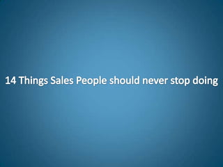 14 things sales people should not stop doing