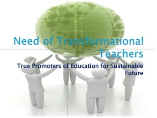 True Promoters of Education for Sustainable
Future
 