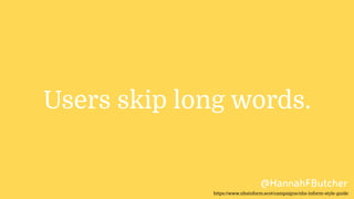 Users skip long words.
@HannahFButcher
https://www.nhsinform.scot/campaigns/nhs-inform-style-guide
 