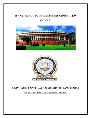 14TH
NATIONAL YOUTH PARLIAMENT COMPETITION
(2017-2018)
RAJIV GANDHI NATIONAL UNIVERSITY OF LAW, PUNJAB
FACULTY COORDINATOR – DR. MANOJ SHARMA
 