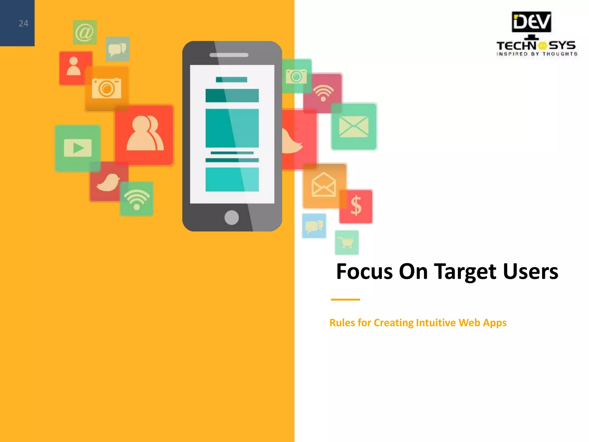 Focus On Target Users
Rules for Creating Intuitive Web Apps
24
 