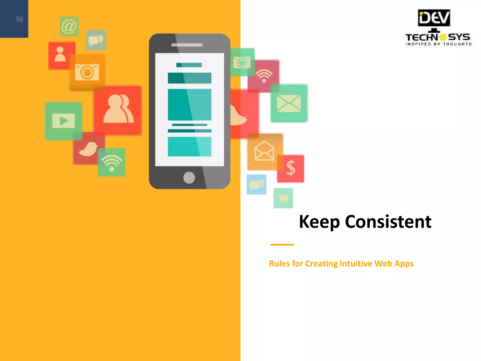 Keep Consistent
Rules for Creating Intuitive Web Apps
36
 