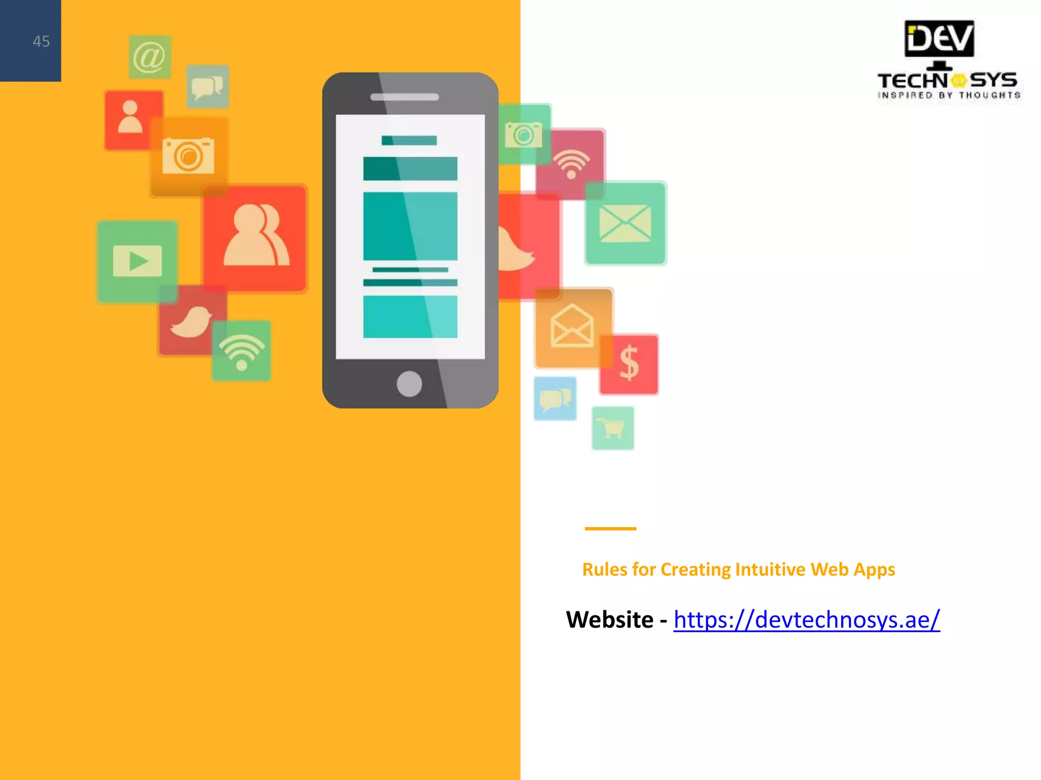 Rules for Creating Intuitive Web Apps
45
Website - https://devtechnosys.ae/
 