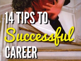 14 TIPS TO
Successful
CAREER
 