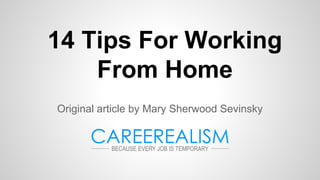 14 Tips For Working
From Home
Original article by Mary Sherwood Sevinsky
 