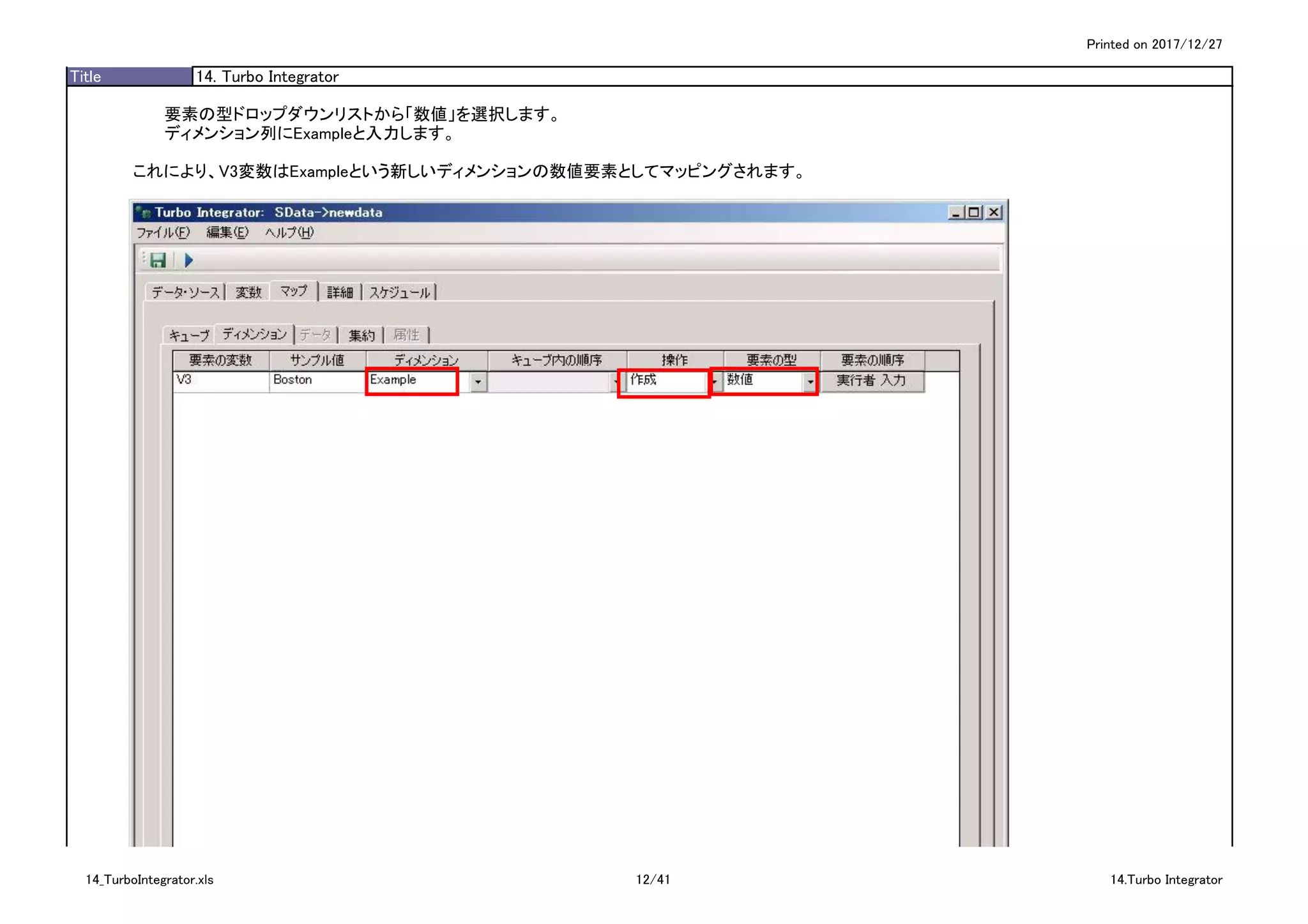 Printed on 2017/12/27
Title 14. Turbo Integrator
要素の型ドロップダウンリストから「数値」を選択します。
ディメンション列にExampleと入力します。
これにより、V3変数はExampleという新しいディメンションの数値要素としてマッピングされます。
14_TurboIntegrator.xls 12/41 14.Turbo Integrator
 