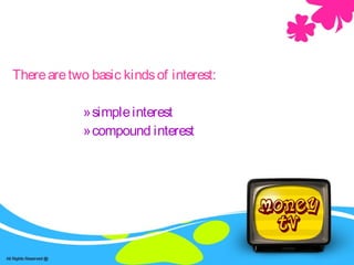 Savings -account
       
Therearetwo basic kindsof interest:
»simpleinterest
»compound interest
 