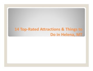 14 Top
14 Top-
-Rated Attractions & Things to
Rated Attractions & Things to
Do in Helena, MT
Do in Helena, MT
Do in Helena, MT
Do in Helena, MT
 