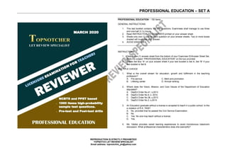 PROFESSIONAL EDUCATION – SET A
REPRODUCTION IS STRICTLY PROHIBITED!
TOPNOTCH LET REVIEW SPECIALIST
Email address: topnotchlrs_ph@yahoo.com
PROFESSIONAL EDUCATION – 150 items
GENERAL INSTRUCTIONS:
1. This test booklet contains 150 test questions. Examinees shall manage to use three
and one-half (3 ½) hours.
2. Read INSTRUCTION TO EXAMINEES printed on your answer sheet.
3. Shade only one (1) box for each question on your answer sheets. Two or more boxes
shaded will invalidate your answer.
4. AVOID ERASURES
INSTRUCTIONS
1. Detach one (1) answer sheet from the bottom of your Examinee ID/Answer Sheet Set.
2. Write the subject “PROFESSIONAL EDUCATION” on the box provided.
3. Shade Set Box “A” on your answer sheet if your test booklet is Set A; Set “B” if your
test booklet is Set B.
MULTIPLE CHOICE
1. What is the overall stream for education, growth and fulfillment in the teaching
profession?
A. Pre-service C. Merit and promotion
B. Lifelong career D. Annual ranking
2. Where does the Vision, Mission, and Core Values of the Department of Education
stipulated?
A. DepEd Order No.41, s.2013
B. DepEd Order No.8, s. 2014
C. DepEd Order No.36, s.2013
D. DepEd Order No.2, s.2014
3. An Education graduate without a license is accepted to teach in a public school. Is this
a violation of R.A. 7836?
A. No, provided that he passed the Civil Service Examination.
B. No.
C. Yes. No one may teach without a license.
D. Yes.
4. Ms. Valdez provides varied learning experiences to avoid monotonous classroom
discussion. What professional characteristics does she exemplify?
 