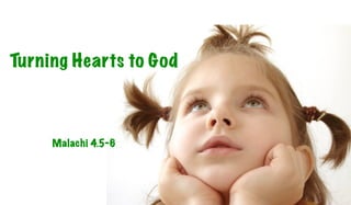 Turning Hearts to God



     Malachi 4.5-6
 