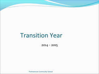 Transition Year
2014 - 2015

Portmarnock Community School

 
