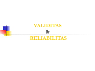 VALIDITAS  &   RELIABILITAS 