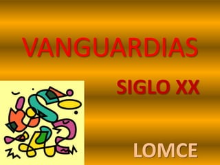 VANGUARDIAS
SIGLO XX
LOMCE
 