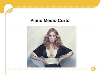 Plano Medio Corto
 