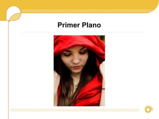 Primer Plano
 