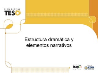 Estructura dramática y
elementos narrativos
 