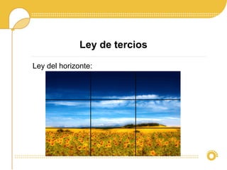 Ley de tercios
Ley del horizonte:
 