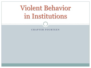 Violent Behavior
 in Institutions
   CHAPTER FOURTEEN
 