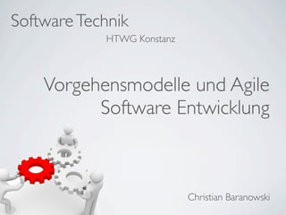 Software Technik
            HTWG Konstanz



    Vorgehensmodelle und Agile
          Software Entwicklung



                            Christian Baranowski
 