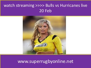watch streaming >>>> Bulls vs Hurricanes live
20 Feb
www.superrugbyonline.net
 