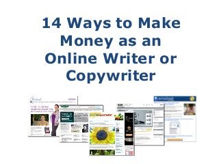 14 Ways to Make
  Money as an
Online Writer or
   Copywriter
 