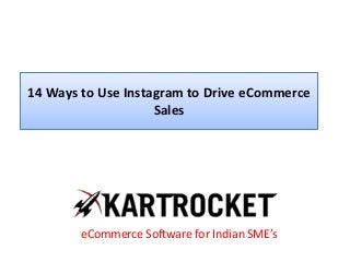 14 Ways to Use Instagram to Drive eCommerce
Sales
eCommerce Software for Indian SME’s
 