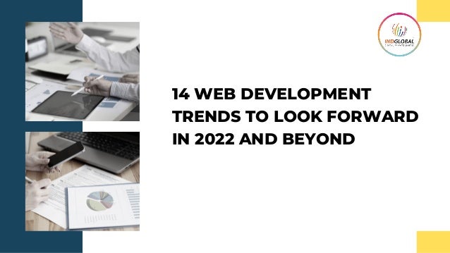 14 WEB DEVELOPMENT
TRENDS TO LOOK FORWARD
IN 2022 AND BEYOND
 