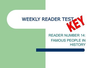 WEEKLY READER TEST
READER NUMBER 14:
FAMOUS PEOPLE IN
HISTORY
 