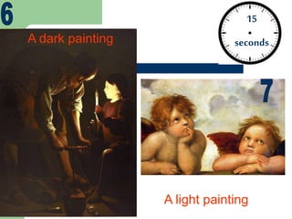 15
secondsA dark painting
A light painting
 