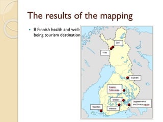 The results of the mapping 
8 Finnish health and well- being tourism destinations  