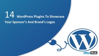 14 WordPress Plugins To Showcase
Your Sponsor’s And Brand’s Logos
 